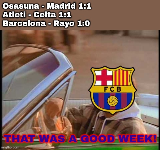 We have new leaders in LALIGA EA Sports = F.C. Barcelona. | Osasuna - Madrid 1:1
Atleti - Celta 1:1
Barcelona - Rayo 1:0; THAT WAS A GOOD WEEK! | image tagged in ice cube it was a good day,barcelona,laliga,spain,footy,memes | made w/ Imgflip meme maker