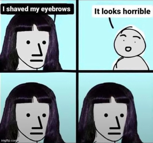 image tagged in eyebrows,shave | made w/ Imgflip meme maker