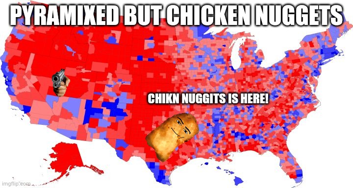 the chicken nuggets | PYRAMIXED BUT CHICKEN NUGGETS; CHIKN NUGGITS IS HERE! | image tagged in us electoral map - counties,numberblocks,brain,chicken nuggets,funny | made w/ Imgflip meme maker