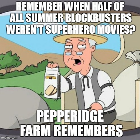 Pepperidge Farm Remembers Meme | REMEMBER WHEN HALF OF ALL SUMMER BLOCKBUSTERS WEREN'T SUPERHERO MOVIES? PEPPERIDGE FARM REMEMBERS | image tagged in memes,pepperidge farm remembers | made w/ Imgflip meme maker