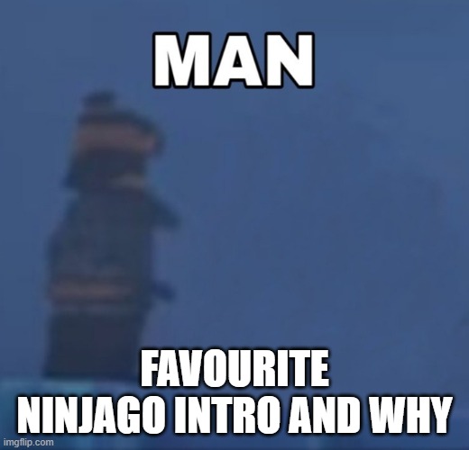 Ninjago Cole "Man" | FAVOURITE NINJAGO INTRO AND WHY | image tagged in ninjago cole man | made w/ Imgflip meme maker