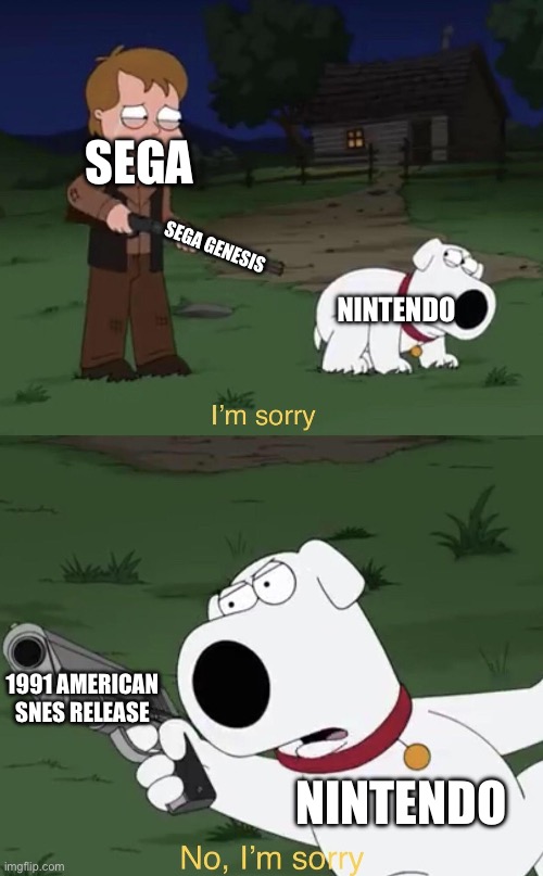 Brian says: I'm sorry | SEGA; SEGA GENESIS; NINTENDO; 1991 AMERICAN SNES RELEASE; NINTENDO | image tagged in brian says i'm sorry,brian,gaming,1991,super nintendo,snes | made w/ Imgflip meme maker