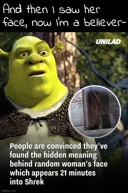 A shrektacular theory | And then I saw her face, now I'm a believer- | made w/ Imgflip meme maker