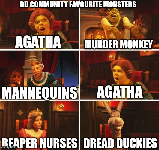 Dark deception community favourite monsters | DD COMMUNITY FAVOURITE MONSTERS; AGATHA; MURDER MONKEY; AGATHA; MANNEQUINS; DREAD DUCKIES; REAPER NURSES | image tagged in shrek fiona harold donkey | made w/ Imgflip meme maker