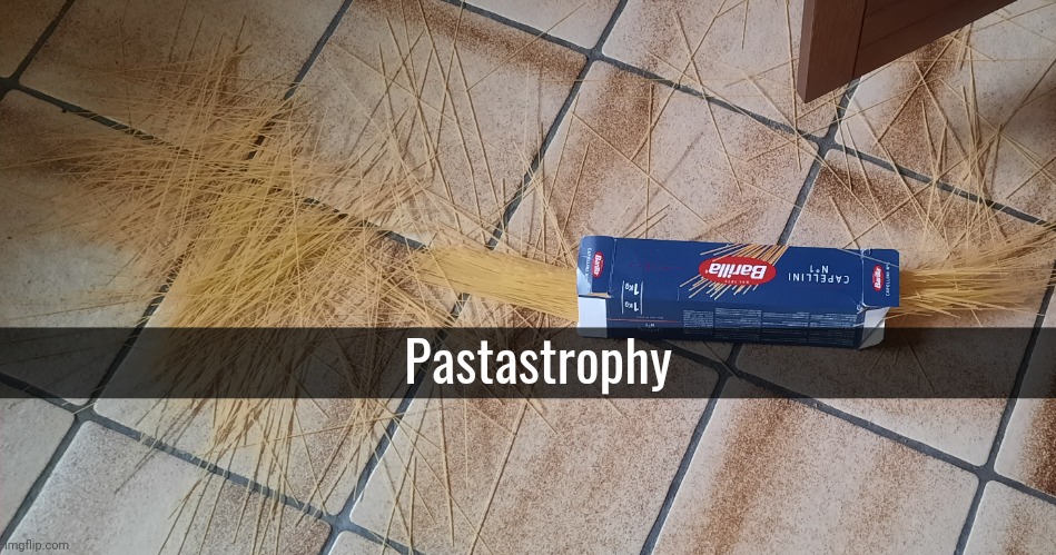 Pastastrophy | made w/ Imgflip meme maker