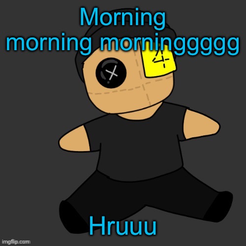 Morning morning morninggggg; Hruuu | made w/ Imgflip meme maker