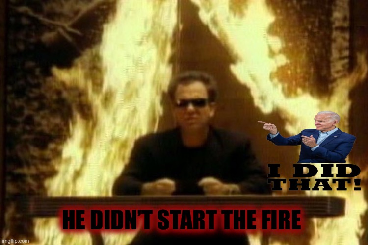 Billy Joel | HE DIDN’T START THE FIRE | image tagged in billy joel | made w/ Imgflip meme maker