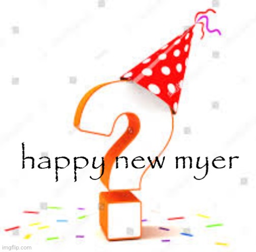 happy new myer | image tagged in happy new myer | made w/ Imgflip meme maker