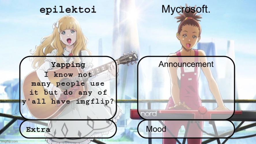 epilektoi and mycrosoft announcement | I know not many people use it but do any of y'all have imgflip? | image tagged in epilektoi and mycrosoft announcement | made w/ Imgflip meme maker