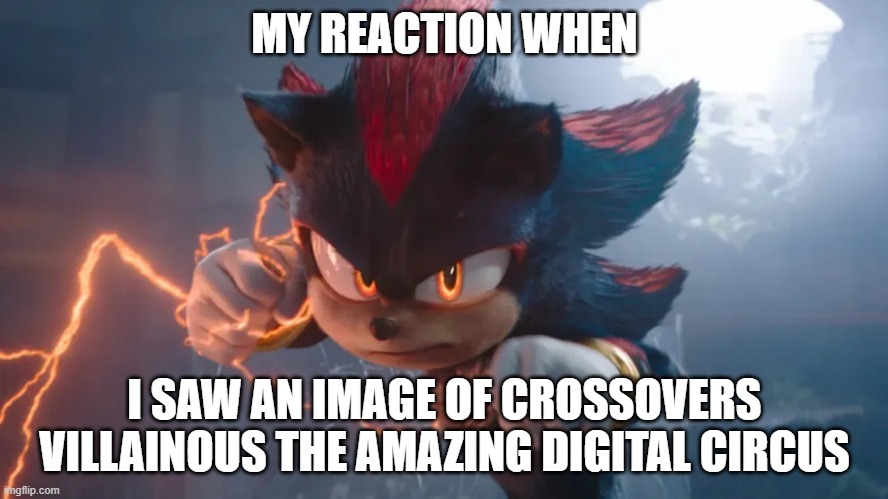 Shadow Boutta Attack | MY REACTION WHEN; I SAW AN IMAGE OF CROSSOVERS VILLAINOUS THE AMAZING DIGITAL CIRCUS | image tagged in shadow boutta attack | made w/ Imgflip meme maker