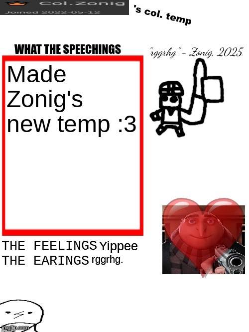Col.Zonig's col. temp | Made Zonig's new temp :3; Yippee; rggrhg. | image tagged in col zonig's col temp | made w/ Imgflip meme maker