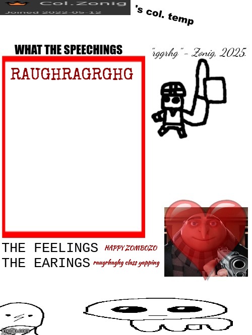 RAUGHPEEEEEEEEEEEEEEEEEEEEE!! | RAUGHRAGRGHG; HAPPY ZOMBOZO; raugrhaghg class yapping | image tagged in col zonig's col temp rgh | made w/ Imgflip meme maker