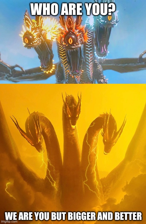 Ghidorah and gleeoks both count as a dragon species | WHO ARE YOU? WE ARE YOU BUT BIGGER AND BETTER | made w/ Imgflip meme maker