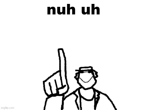 nuh uh | nuh uh | made w/ Imgflip meme maker