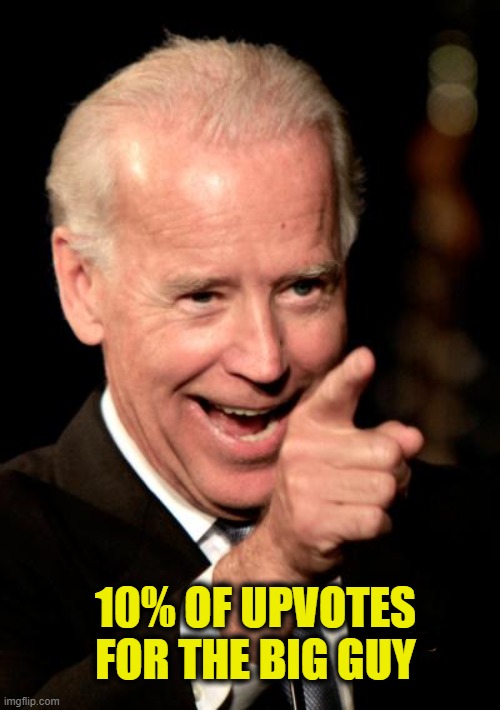 Smilin Biden Meme | 10% OF UPVOTES FOR THE BIG GUY | image tagged in memes,smilin biden | made w/ Imgflip meme maker