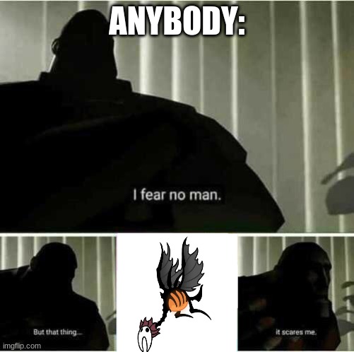 If fear no man- NOPE. NOT DOING THIS TODAY | ANYBODY: | image tagged in i fear no man,hollow knight,games | made w/ Imgflip meme maker