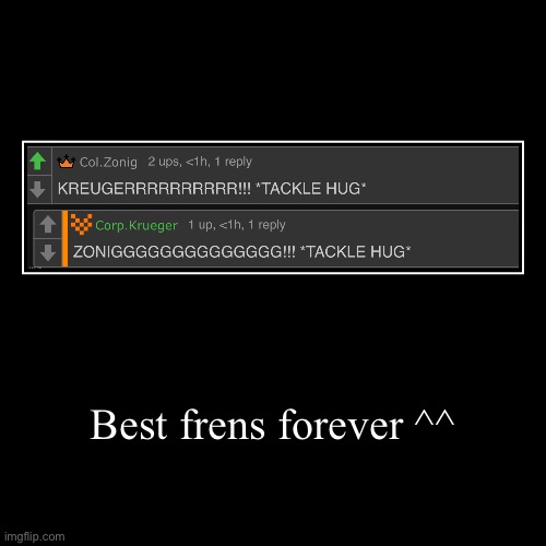 Lol | Best frens forever ^^ | | image tagged in funny,demotivationals | made w/ Imgflip demotivational maker