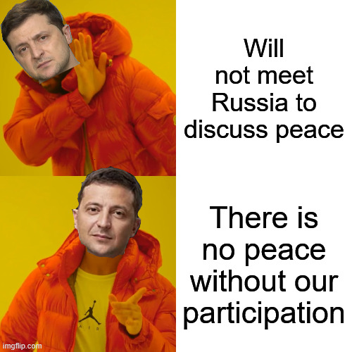 Zelenskyy wants the gravy train to never end... | Will not meet Russia to discuss peace; There is no peace without our participation | image tagged in memes,drake hotline bling,zelenskyy never wanted peace,over half the us money sent to ukraine unaccounted for | made w/ Imgflip meme maker