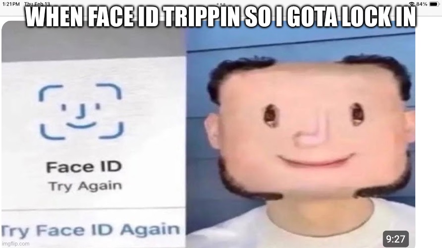 FACE ID | WHEN FACE ID TRIPPIN SO I GOTA LOCK IN | image tagged in wtf | made w/ Imgflip meme maker