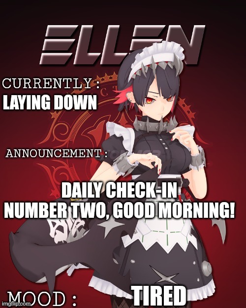 Ellen joe update | LAYING DOWN; DAILY CHECK-IN NUMBER TWO, GOOD MORNING! TIRED | image tagged in ellen joe update | made w/ Imgflip meme maker