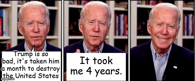 Biden weighing in before he heads to the beach... | Trump is so bad, it's taken him a month to destroy the United States; It took me 4 years. | image tagged in biden template | made w/ Imgflip meme maker