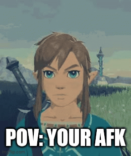 your AFK - Imgflip