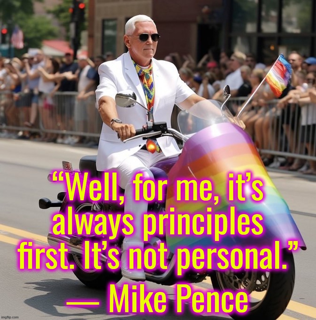 I retort, you deride . . . Please do not Pence here, it draws flies . . . | image tagged in mike pence,gay pride,why are you gay,ukraine,israel,cucks | made w/ Imgflip meme maker