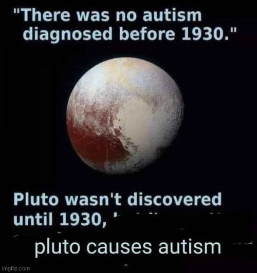 Pluto causes autism | image tagged in pluto | made w/ Imgflip meme maker