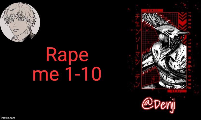 Good night btw | Rape me 1-10 | image tagged in denji's announcement template | made w/ Imgflip meme maker