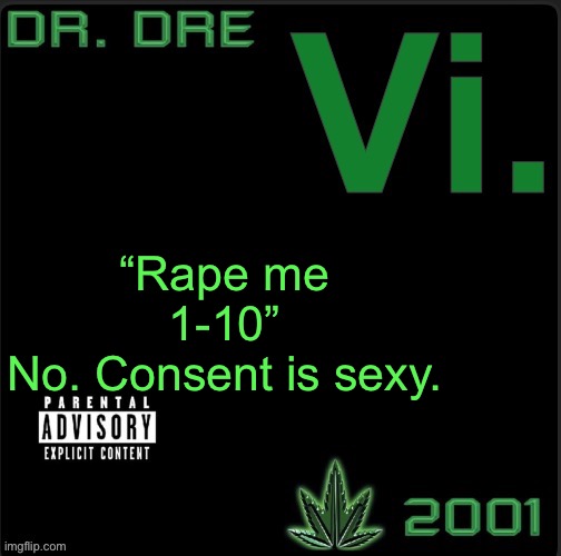 Vi. template | “Rape me 1-10”
No. Consent is sexy. | image tagged in vi template | made w/ Imgflip meme maker
