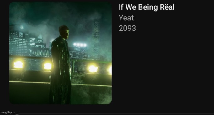 If We Being Rëal - Yeat | made w/ Imgflip meme maker