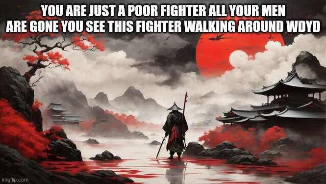 wallpaper | YOU ARE JUST A POOR FIGHTER ALL YOUR MEN ARE GONE YOU SEE THIS FIGHTER WALKING AROUND WDYD | image tagged in wallpaper | made w/ Imgflip meme maker