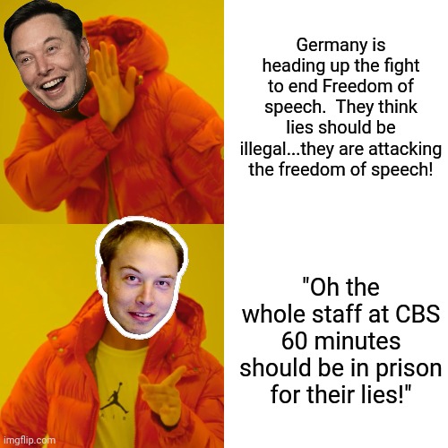 Fish flop some more! The entertainment cant be beat! | Germany is heading up the fight to end Freedom of speech.  They think lies should be illegal...they are attacking the freedom of speech! "Oh the whole staff at CBS 60 minutes should be in prison for their lies!" | image tagged in memes,drake hotline bling | made w/ Imgflip meme maker