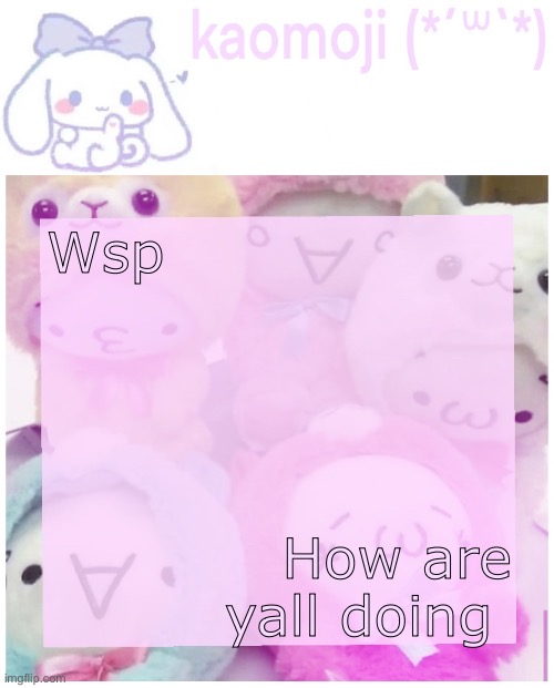 kaomoji | Wsp; How are yall doing | image tagged in kaomoji | made w/ Imgflip meme maker