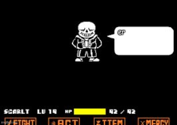 er | image tagged in sans text | made w/ Imgflip meme maker