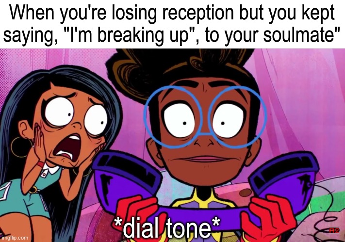 Why we say, "I'm losing signal" | When you're losing reception but you kept saying, "I'm breaking up", to your soulmate"; *dial tone* | image tagged in memes,funny,love,cartoon,marvel | made w/ Imgflip meme maker
