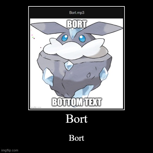 Bort.mp3 | Bort | Bort | image tagged in funny,demotivationals,bort | made w/ Imgflip demotivational maker