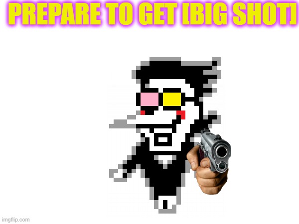 spamton | PREPARE TO GET [BIG SHOT] | image tagged in deltarune,undertale,spamton | made w/ Imgflip meme maker