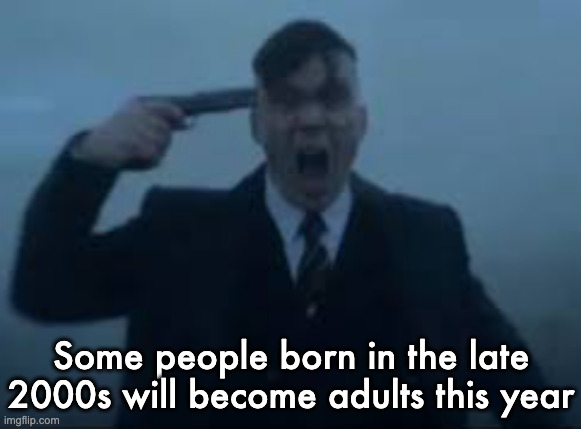 cillian Murphy kms | Some people born in the late 2000s will become adults this year | image tagged in cillian murphy kms | made w/ Imgflip meme maker