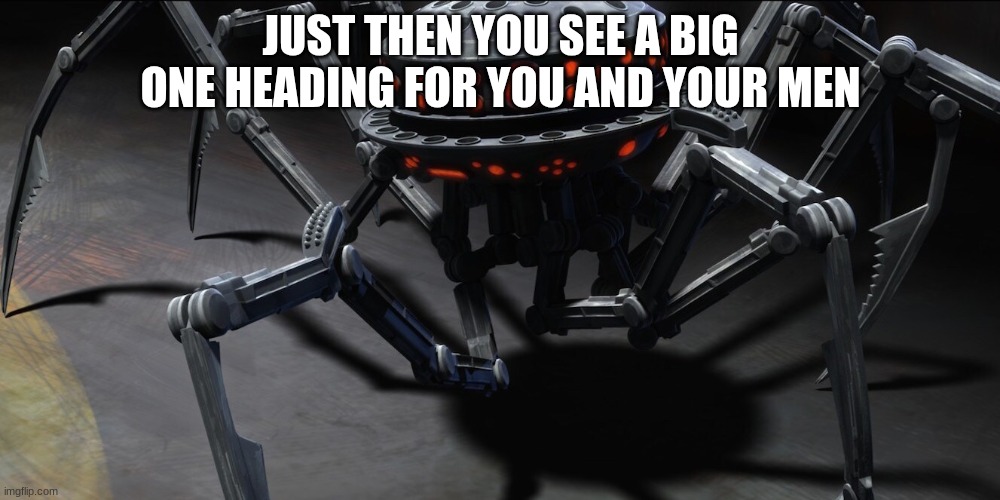 JUST THEN YOU SEE A BIG ONE HEADING FOR YOU AND YOUR MEN | made w/ Imgflip meme maker