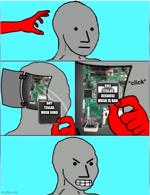 So as you’re programmed, Leftard | SELL TESLAS BECAUSE MUSK IS BAD; BUY TESLAS. MUSK GOOD | image tagged in npc update chip | made w/ Imgflip meme maker