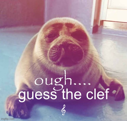 ough…. | guess the clef
𝄞 | image tagged in ough | made w/ Imgflip meme maker