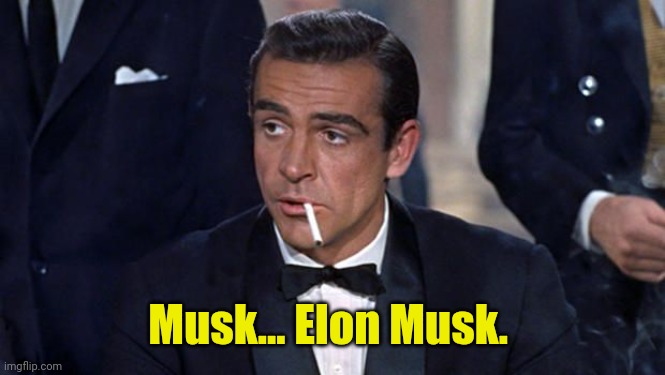 James Bond | Musk... Elon Musk. | image tagged in james bond | made w/ Imgflip meme maker