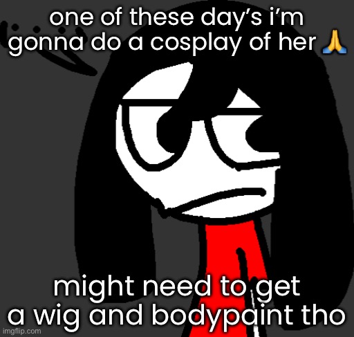 might be a while before I do | one of these day’s i’m gonna do a cosplay of her 🙏; might need to get a wig and bodypaint tho | image tagged in cartoonling offensive side eye | made w/ Imgflip meme maker