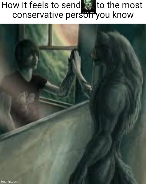 How it feels like to be an alpha | How it feels to send       to the most 
conservative person you know | image tagged in how it feels like to be an alpha | made w/ Imgflip meme maker