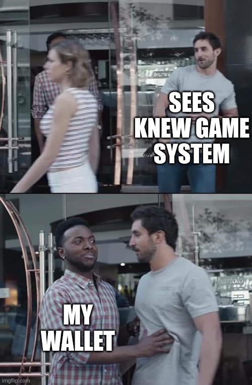 nooooo | SEES KNEW GAME SYSTEM; MY WALLET | image tagged in black guy stopping | made w/ Imgflip meme maker