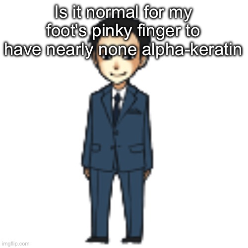 Just noticed it was bleeding rn, idk how im gonna walk around tomorrow | Is it normal for my foot's pinky finger to have nearly none alpha-keratin | image tagged in moriarty but a shimeji | made w/ Imgflip meme maker