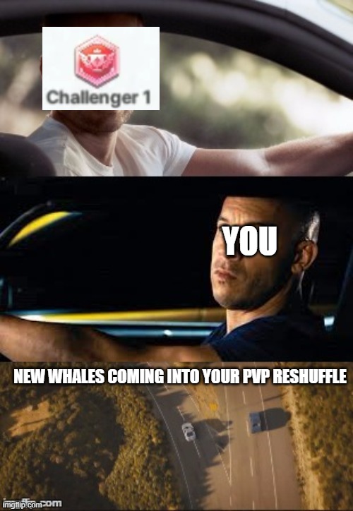 fast and furious 7 final scene | YOU; NEW WHALES COMING INTO YOUR PVP RESHUFFLE | image tagged in fast and furious 7 final scene | made w/ Imgflip meme maker