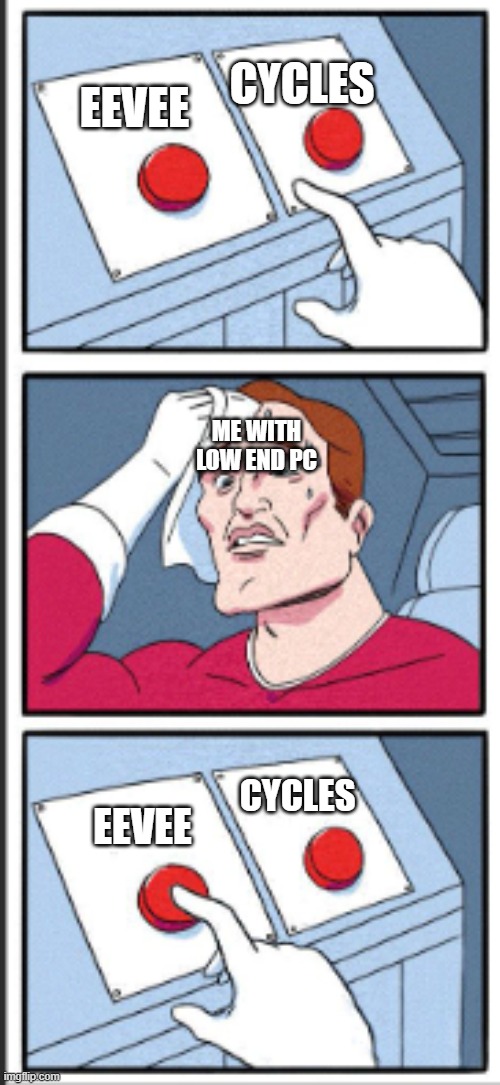 CYCLES; EEVEE; ME WITH LOW END PC; CYCLES; EEVEE | made w/ Imgflip meme maker