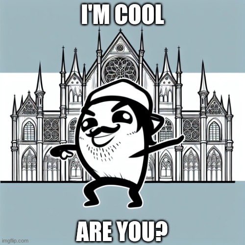 I made dis | I'M COOL; ARE YOU? | image tagged in meme | made w/ Imgflip meme maker